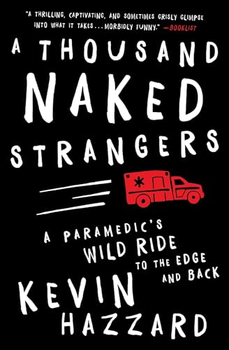 A Thousand Naked Strangers: A Paramedic's Wild Ride to the Edge and Back von Scribner Book Company